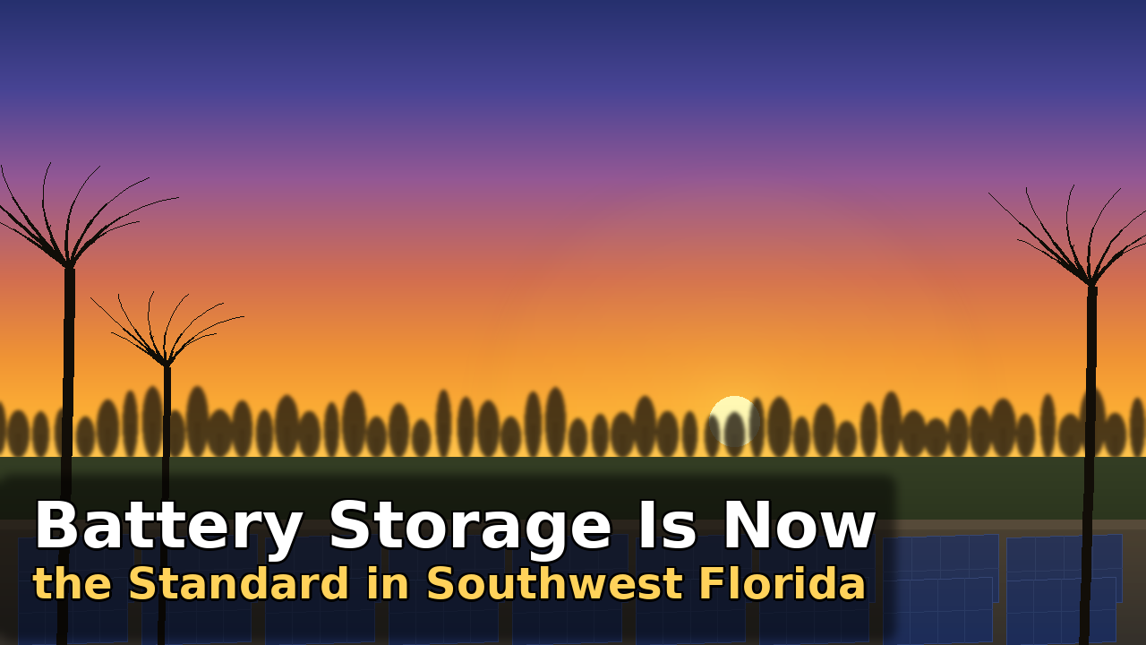 Solar With Battery Storage is Becoming Standard in Southwest Florida